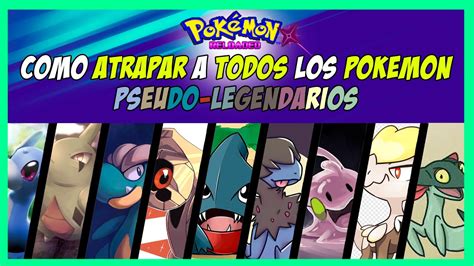 Cómo Conseguir y Capturar a Todos los PSEUDO LEGENDARIOS en Pokémon