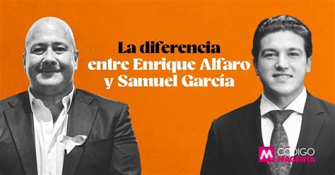 La Diferencia Entre Enrique Alfaro Y Samuel Garc A C Digo Magenta