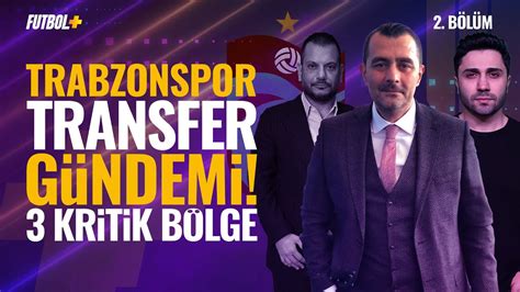 Trabzonspor transfer gündemi 3 kritik bölge Ulaş Özdemir YouTube