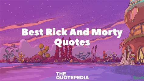 65+ Best Rick And Morty Quotes Which Will Put You In A Sarcastic World - The QuotePedia