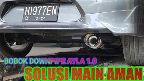 Knalpot Racing Mobil Ayla Suara Ngebas Gahar Downpipe Di Bobok Youtube