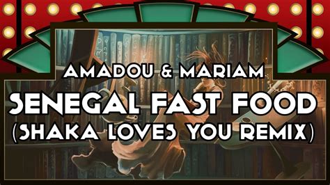 Amadou Mariam Senegal Fast Food Shaka Loves You Remix Youtube