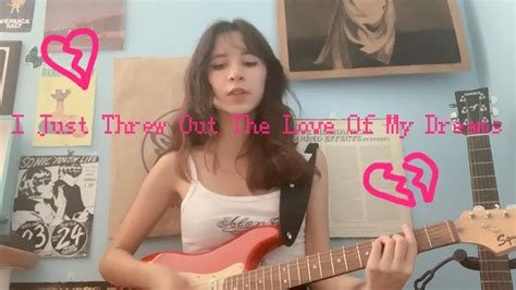 I Just Threw Out The Love Of My Dreams Weezer Cover YouTube