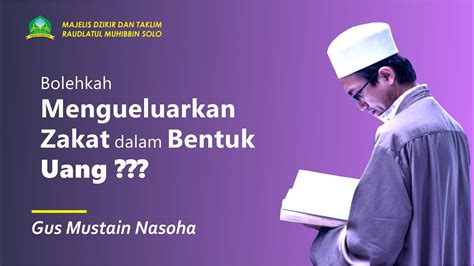 Bolehkah Zakat Dengan Menggunakan Uang Gus Mustain Nasoha Raudlatul