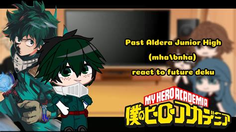 Mha Bnha Past Aldera Junior High React To Dekus Future Youtube