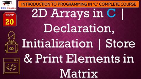 L20 2D Arrays In C Declaration Initialization Store Print