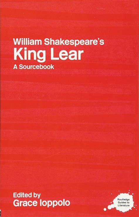 William Shakespeares King Lear A Sourcebook Routledge Guides To