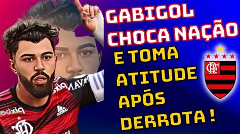 ENTENDA GABIGOL CHOCA NAÇÃO E TOMA ATITUDE APÓS DERROTA ULTIMAS