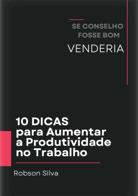 10 Dicas Simples Para Aumentar A Produtividade No Trabalho Robson