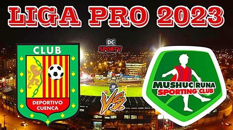 DEPORTIVO CUENCA VS MUSHUC RUNA EN VIVO LIGA PRO ECUADOR 2023 YouTube