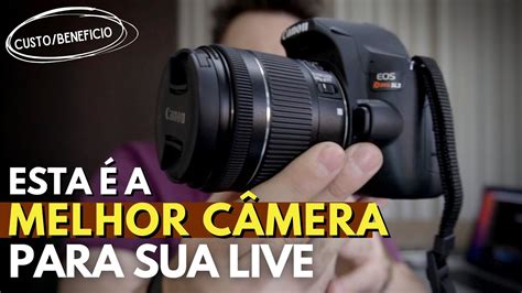 Qual A Melhor Camera Para Minha Live Custo Beneficio Youtube