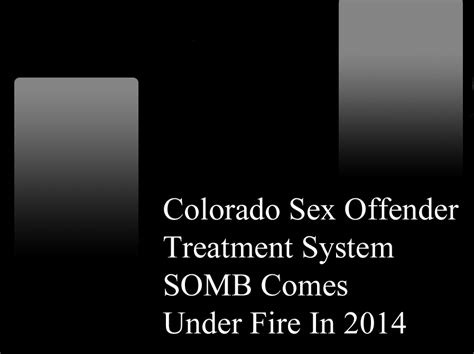 Colorado Sex Offender Treatment System SOMB Comes Under Fire In 2014