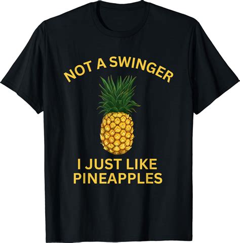 Not A Swinger I Just Like Pineapples Pineapple Shirt T Shirt