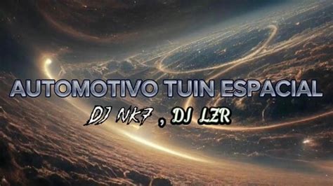 AUTOMOTIVO TUIN ESPACIAL DjNk7 Dj Lzr YouTube Music