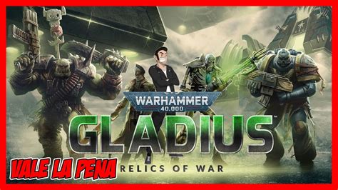 Vale La Pena Jugar Warhammer Gladius Relics Of War