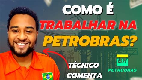 CONCURSO PETROBRAS 2024 Como é trabalhar na PETROBRAS EX TÉCNICO