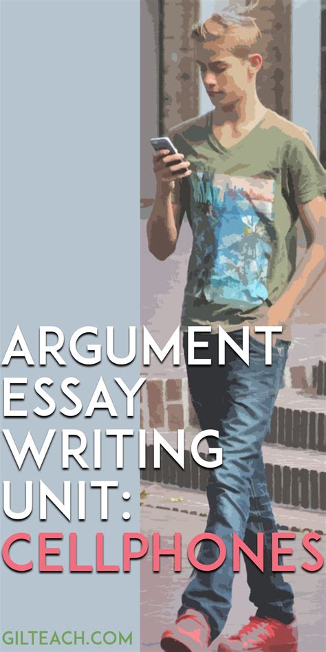 Argument Essay Unit Cellphone Pros And Cons Gil Teach