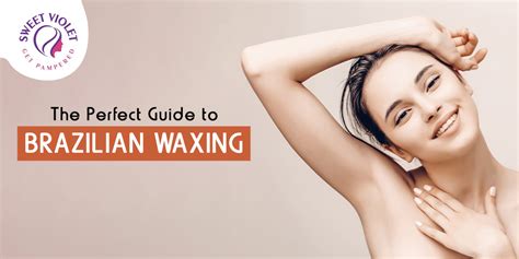 The Perfect Guide To Brazilian Waxing Sweet Violet Beauty Salon Llc