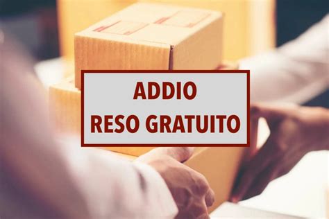 Addio Al Reso Gratuito Nel Per Gli Acquisti Online Ecco Quali