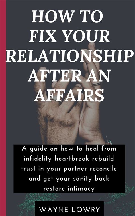 How To Fix Your Relationship After An Affairs A Guide On How To Heal