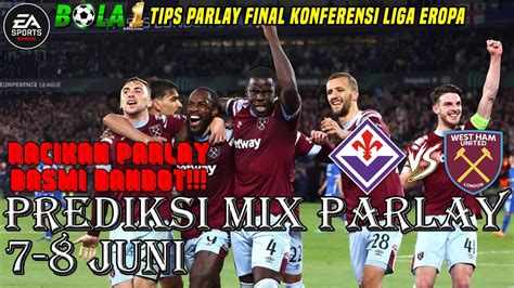 Fiorentina Vs West Ham United Prediksi Mix Parlay Juni Final