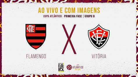 Ao Vivo E Com Imagens Flamengo X VitÓria Copa AtlÂntico Primeira