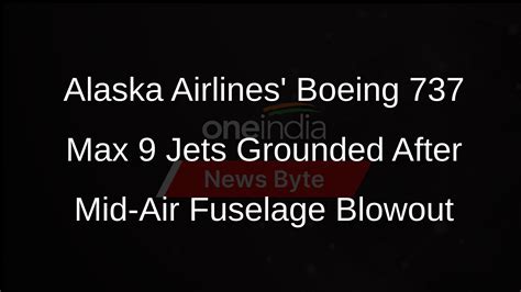 Alaska Airlines Grounds Boeing 737 Max 9 Jets After Fuselage Blowout