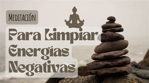 Meditación Guiada Para Limpiar Energías Negativas 🧘‍♀️ Youtube