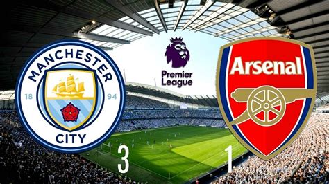 Epl Man City Vs Arsenal Super Sunday 3 1 Goals And Highlights Of The