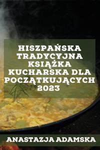 Hiszpa Ska Tradycyjna Ksi Ka Kucharska Dla Pocz Tkuj Cych