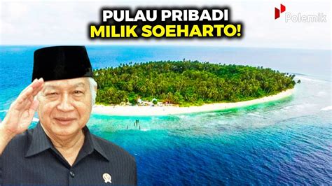 JARANG TEREKSPOS Inilah Pulau Pribadi Milik Soeharto Yang Tidak Banyak