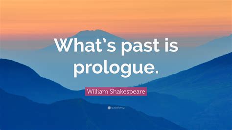 What's Past Is Prologue Quote 6