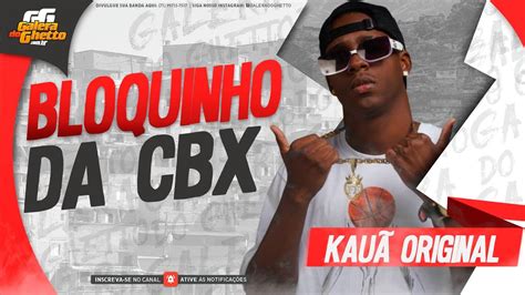 KAUA ORIGINAL BLOQUINHO DA CBX LANÇAMENTO 2024 YouTube