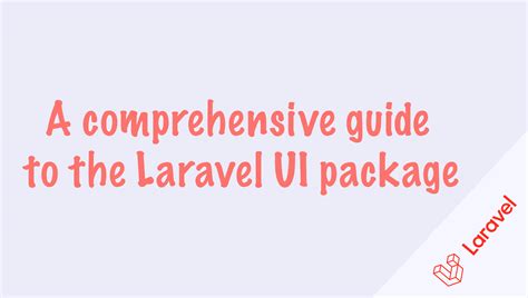 A comprehensive guide to the Laravel UI package