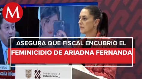 Sheinbaum Acusa A Fiscal De Morelos De Encubrir Feminicidio De Ariadna Fernanda Youtube