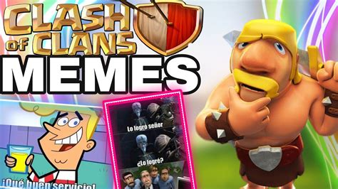 Memes De Clash Of Clans Que Te Harán Llamarme Don Comedia Youtube