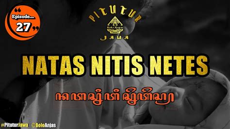 renungkanlah natas nitis netets episode  pituturjawa