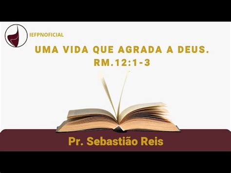 Uma vida que agrada a Deus Rm 12 1 3 Pr Sebastião Reis devocional