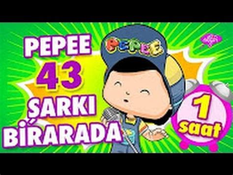 Pepee Şarkıları 43 Şarkı Bir Arada Düşyeri YouTube