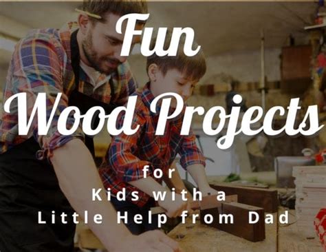 Fun Wood Projects for Kids to Make with a Little Help from Dad ...