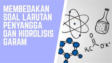 Membedakan Soal PH Larutan Penyangga Dan Hidrolisis Garam Kimia SMA