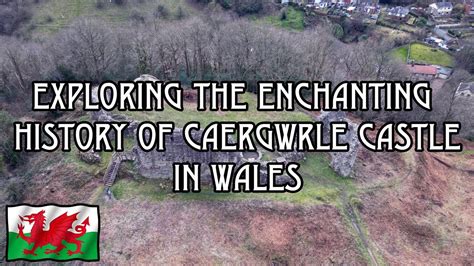 Whispers Of Time Exploring The Enchanting History Of Caergwrle Castle