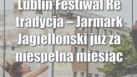 Lublin Festiwal Re tradycja Jarmark Jagielloński już za niespełna