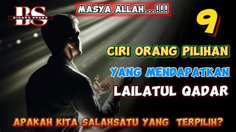 Inilah Ciri Ciri Orang Yang Terpilih Mendapatkan Lailatul Qadar