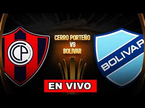 CERRO PORTEÑO VS BOLIVAR EN VIVO deRedes tv