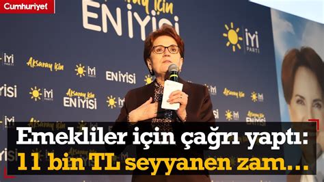 İYİ Parti lideri Meral Akşener emekliler için çağrı yaptı 11 bin TL