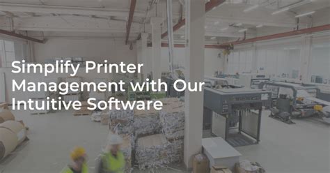 Simplify Printer Management With Our Intuitive Software