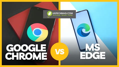 Chrome VS Edge: Which browser is better - Ug Tech Mag