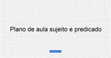 Plano De Aula Sujeito E Predicado Para Professores