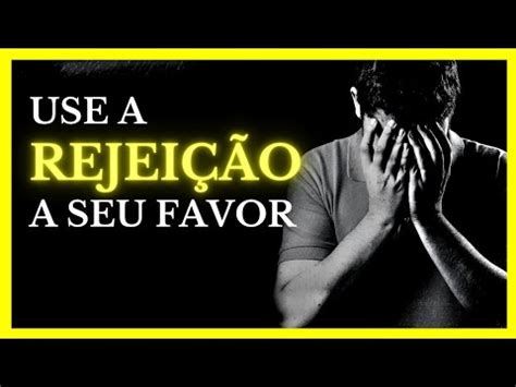 5 LIÇÕES de Como Utilizar a REJEIÇÃO a Seu Favor Sabedoria ESTOICA